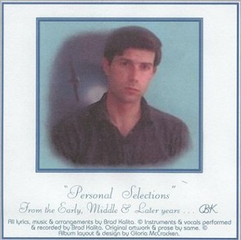 CD Album Cover: Personal Selections from the Early, Middle and Later years. All music and arrangements by Brad Kalita. Instruments and vocals performed and recorded by Brad Kalita. Original artwork and prose by brad kalita, owner and dreamer behind gathering light ... a retreat offering cabins, tree houses, rv camping, vacation rentals in southern oregon near crater lake national park and klamath basin birding trails. Album layout and design by Gloria McCracken.